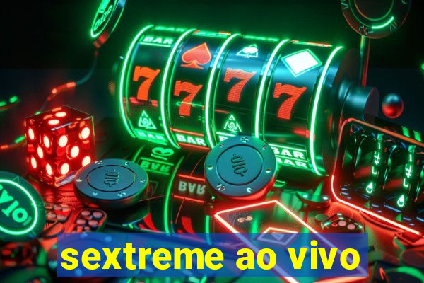 sextreme ao vivo